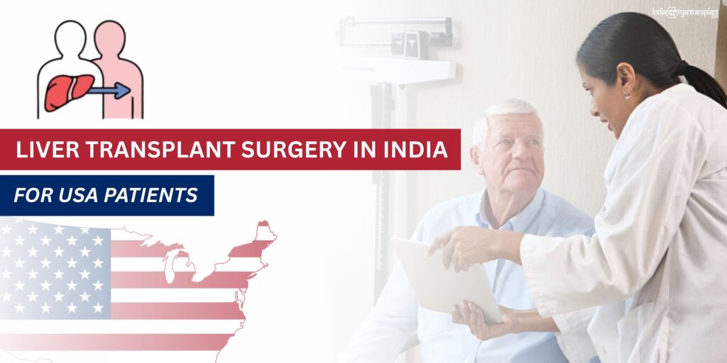 Liver Transplant Surgery in India for USA Patients with advanced hospital care, expert transplant surgeons, living donor liver transplant procedure, and affordable treatment packages in India.